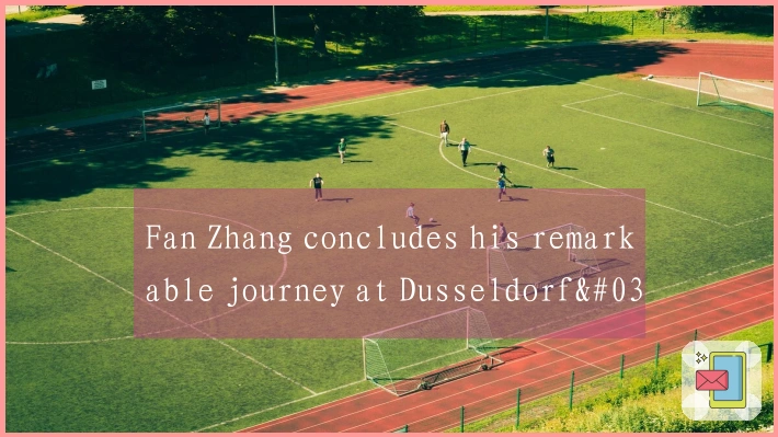 Fan Zhang concludes his remarkable journey at Dusseldorf's Saarbrücken home.